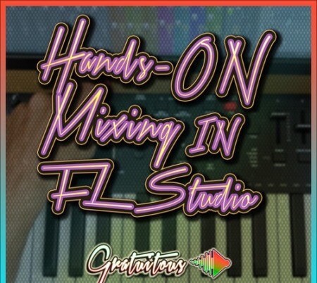 GratuiTous Hands-On Mixing in FL Studio TUTORiAL